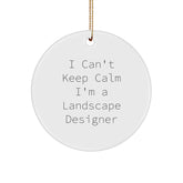 Funny Landscape Designer Gifts for Men from I Can't Keep Calm I'm A Landscape Designer Circle Ornament - Image 1